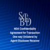 NDA Confidentiality Agreement for Transaction One way Unilateral by Agent-Disclosee Receiver