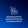 Manufacturing Services Agreement Subcontracting by Consignment-Neutral