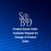 Product Goods Order-Customer Request for Change of Product Order