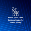Product Goods Order-Supplier s Reason for Delayed Delivery